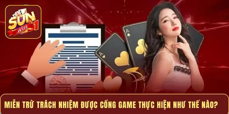 Miễn trừ trách nhiệm được cổng game thực hiện như thế nào?